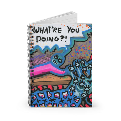 What're You Doing?! Spiral Notebook - Ruled Line