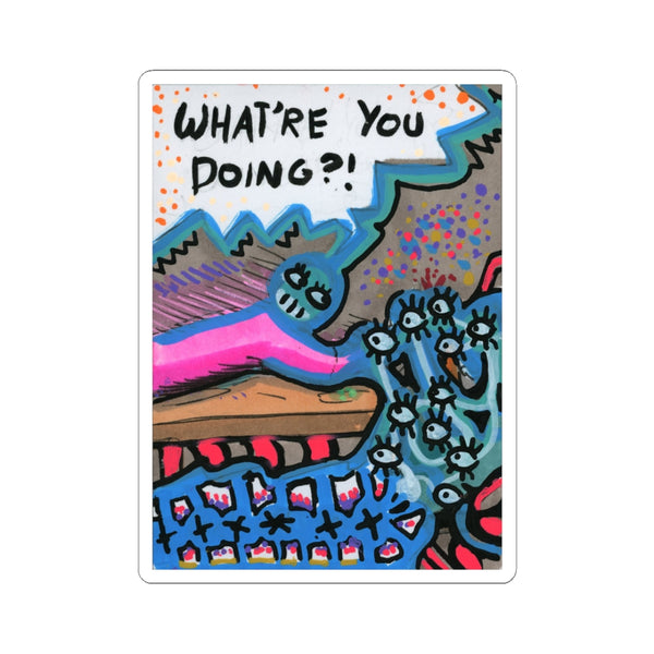 What're You Doing?! Kiss-Cut Sticker